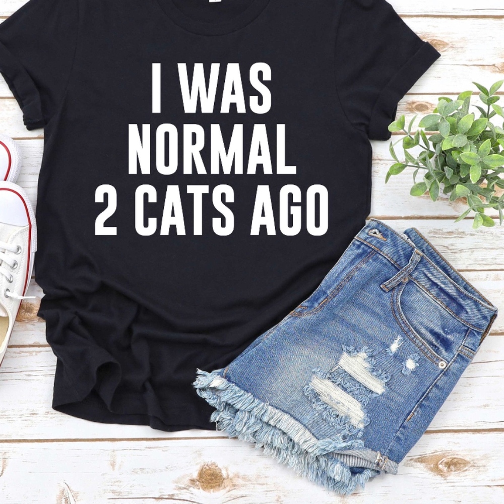 I was normal 2 cats ago